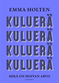 Kuluerä : mikä on hoivan arvo. / Emma Holten, 2025.